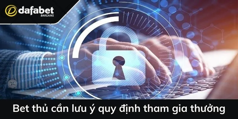 Bet thủ cần lưu ý quy định tham gia thưởng