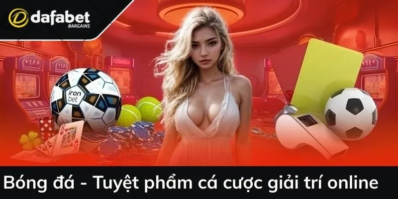 Bóng đá - Tuyệt phẩm cá cược giải trí online
