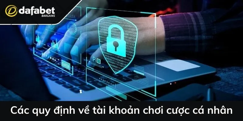 Các quy định về tài khoản chơi cược cá nhân