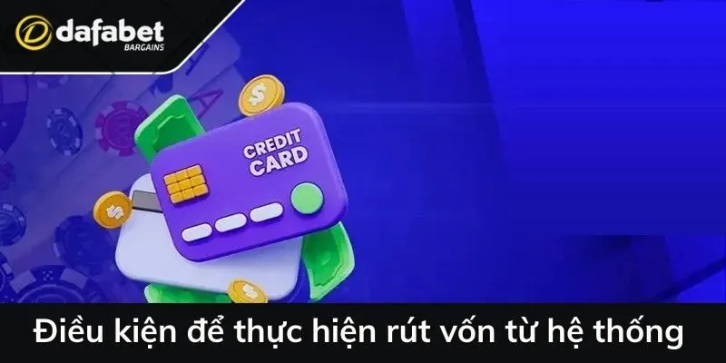 Điều kiện để thực hiện rút vốn từ hệ thống