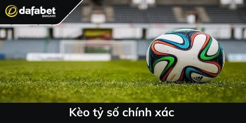Kèo tỷ số chính xác hứa hẹn sẽ tăng trải nghiệm bet thủ