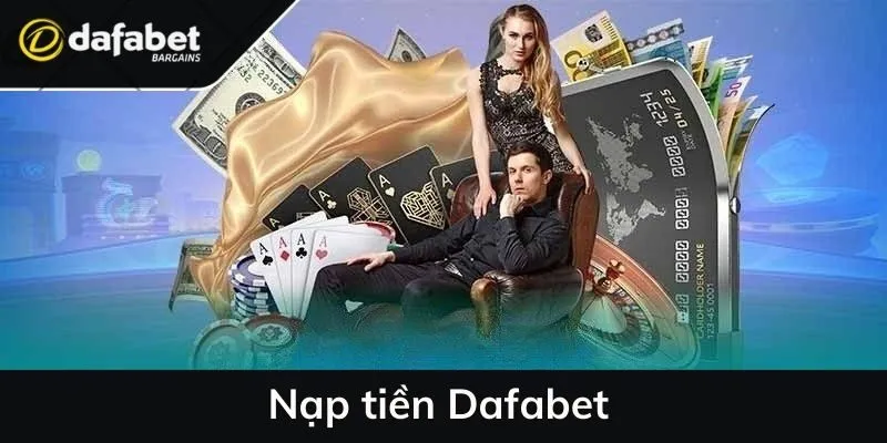 Nạp tiền Dafabet nhanh chóng, bảo mật, dễ thao tác