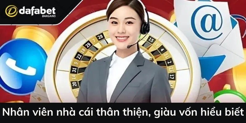 Nhân viên nhà cái thân thiện, giàu vốn hiểu biết