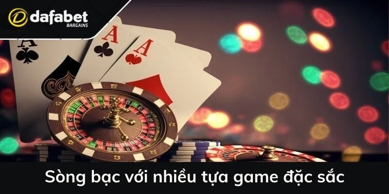 Sòng bạc với nhiều tựa game đặc sắc
