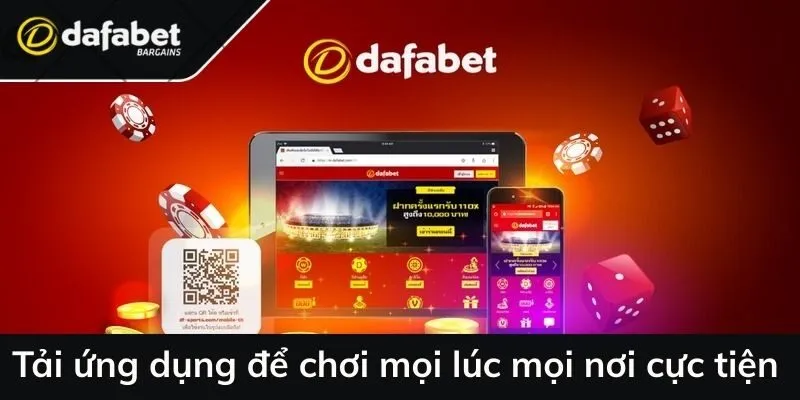 Tải ứng dụng nền tảng để chơi mọi lúc mọi nơi cực tiện