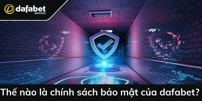 Thế nào là chính sách an toàn của dafabet?