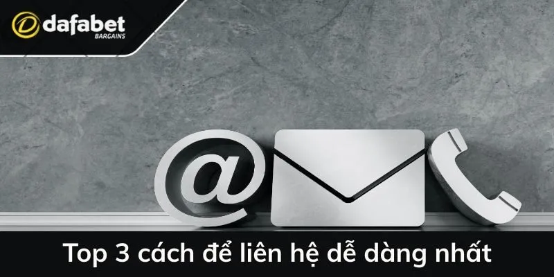 Top 3 cách để liên hệ dễ dàng nhất